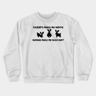 rabbits make me happy  hummans make my head hurt Crewneck Sweatshirt